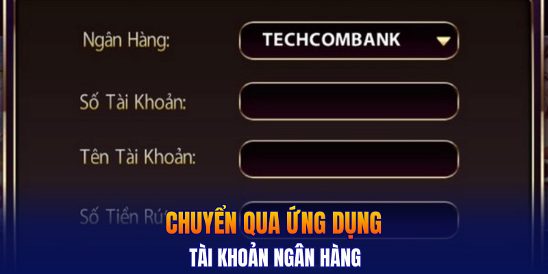Chuyển qua ứng dụng tài khoản ngân hàng