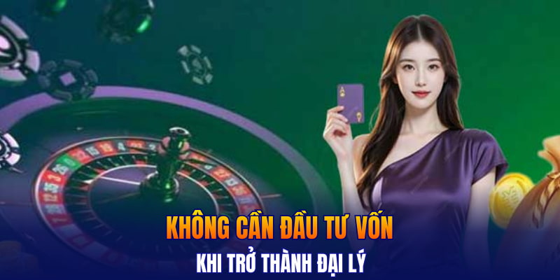 Không cần đầu tư vốn khi trở thành đại lý