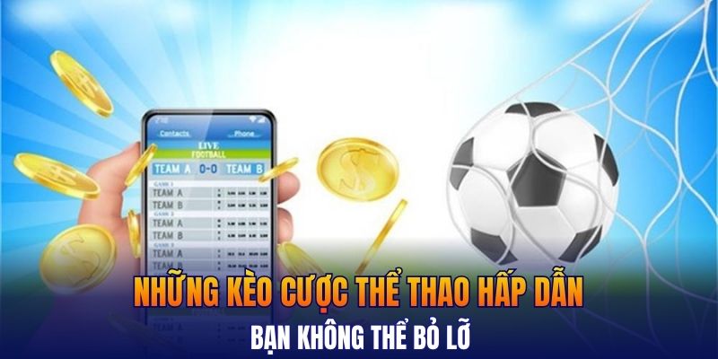 Những kèo cược thể thao hấp dẫn bạn không thể bỏ lỡ
